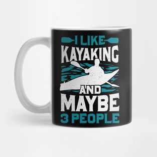 I Like Kayaking And Maybe 3 People Mug